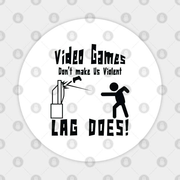 Video games don't make us violent lag does! Funny print Magnet by theodoros20